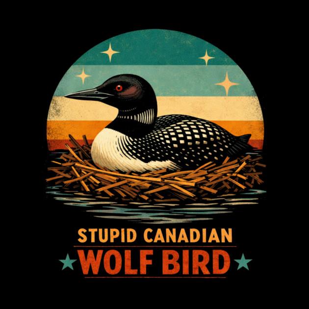 Stupid Canadian Wolf Bird Vintage Loon Humor by ArtistTee ⭐⭐⭐⭐⭐
