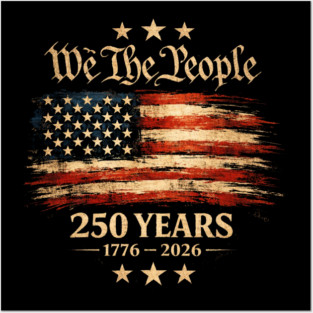We The People 250 Years 1776-2026 Patriotic American Flag Posters and Art