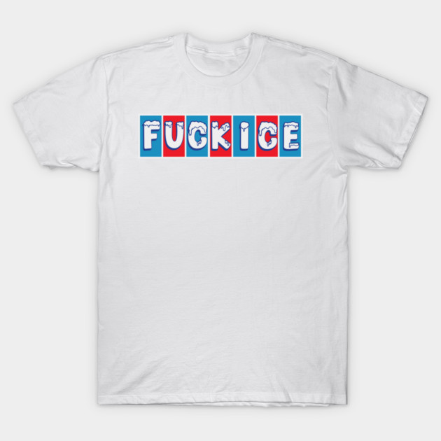 F ICE T-Shirt by Shit Post Hero