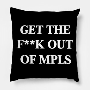 Get The F*ck Out Mpls Pillow