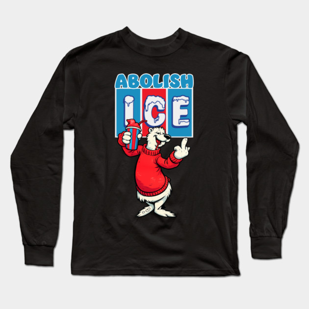 Abolish ICE Long Sleeve T-Shirt by Shit Post Hero