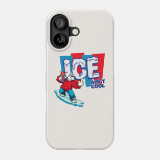 ICE Ain’t Cool Phone Case