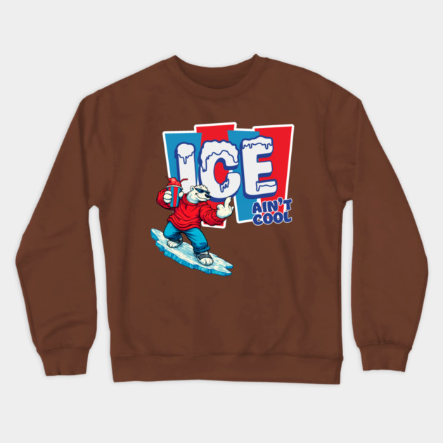 ICE Ain’t Cool Crewneck Sweatshirt by Shit Post Hero