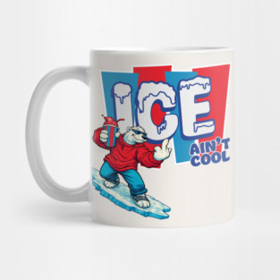 ICE Ain’t Cool Mug