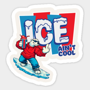 ICE Ain’t Cool Sticker