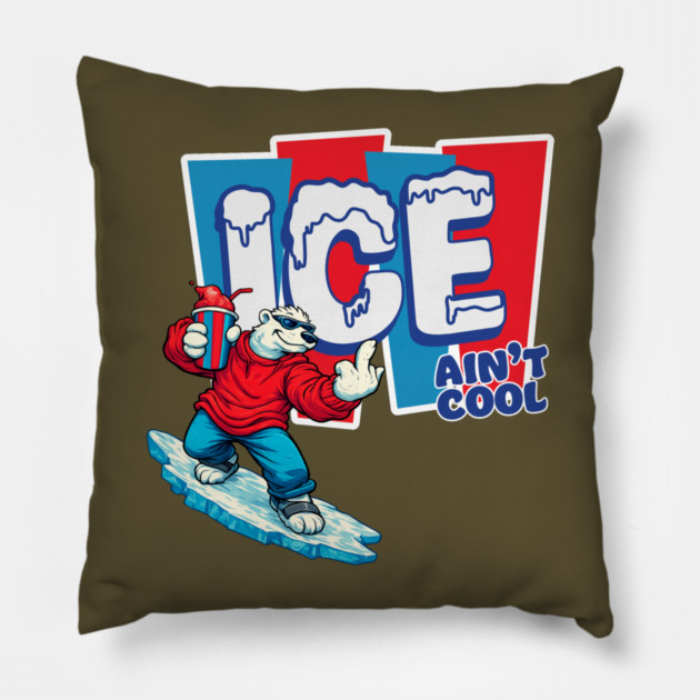 ICE Ain't Cool Pillow by Shit Post Hero