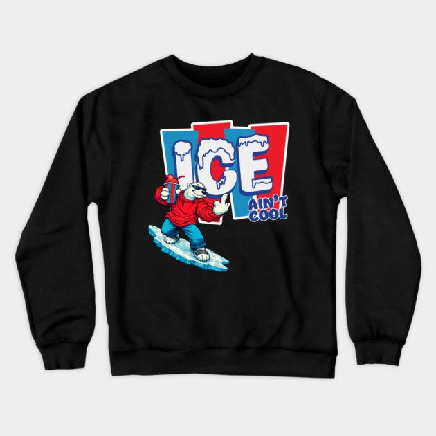 ICE Ain't Cool Crewneck Sweatshirt by Shit Post Hero