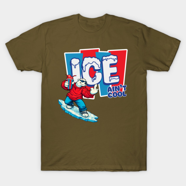 ICE Ain't Cool T-Shirt by Shit Post Hero