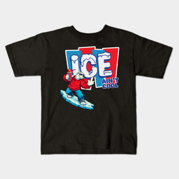 ICE Ain't Cool Kids T-Shirt by Shit Post Hero