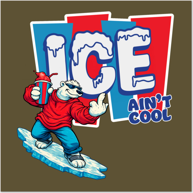 ICE Ain't Cool Wall Art by Shit Post Hero