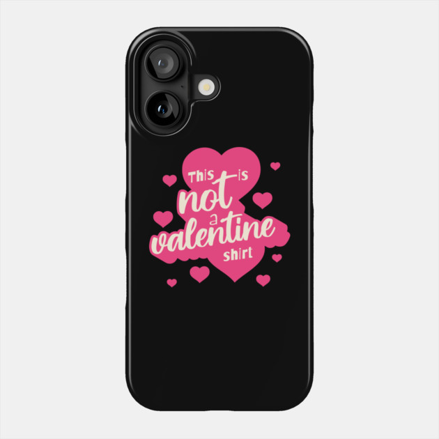 Not a Valentines Shirt Phone Case by TurnEffect