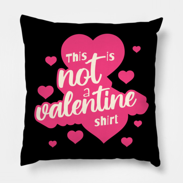 Not a Valentines Shirt Pillow by TurnEffect