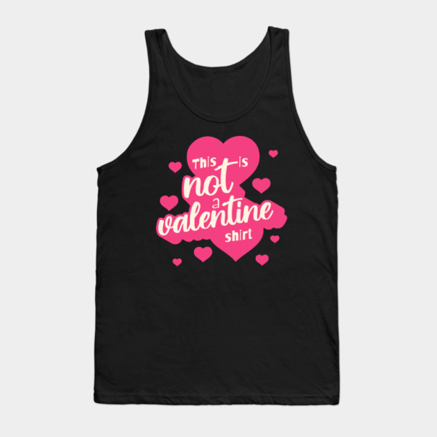 Not a Valentines Shirt Tank Top by TurnEffect