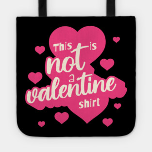 Not a Valentines Shirt Tote