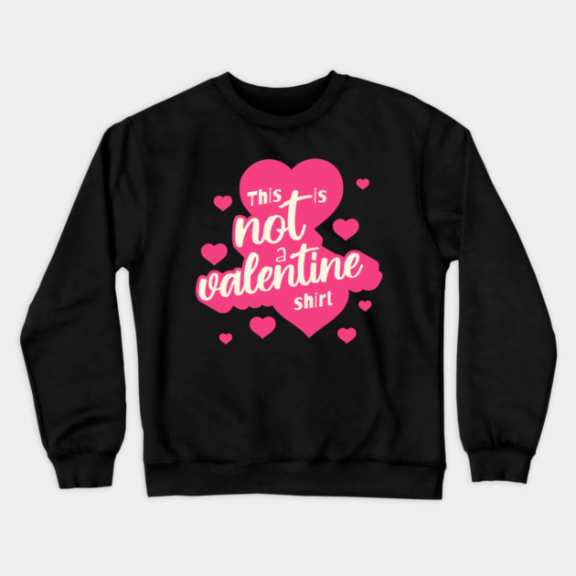 Not a Valentines Shirt Crewneck Sweatshirt by TurnEffect