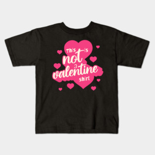 Not a Valentines Shirt Kids T-Shirt