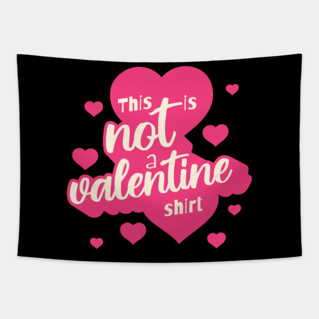 Not a Valentines Shirt Tapestry by TurnEffect