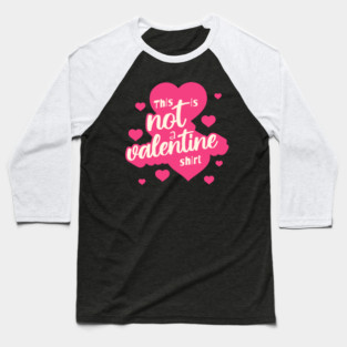 Not a Valentines Shirt Baseball T-Shirt