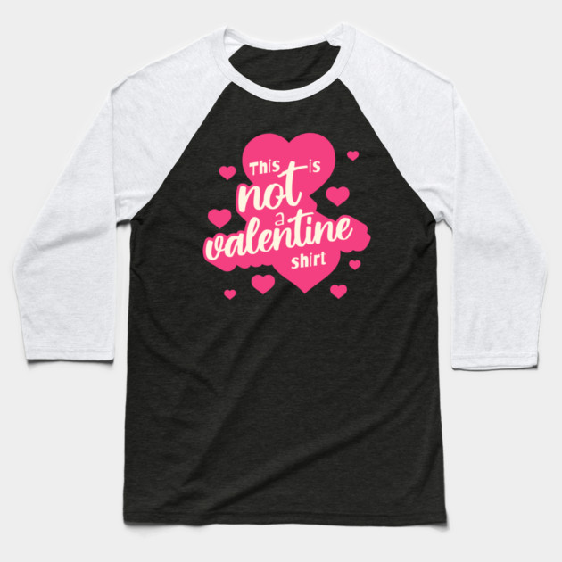 Not a Valentines Shirt Baseball T-Shirt by TurnEffect