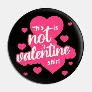 Not a Valentines Shirt Pin