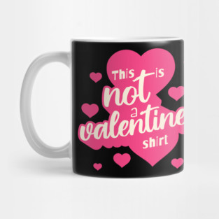 Not a Valentines Shirt Mug