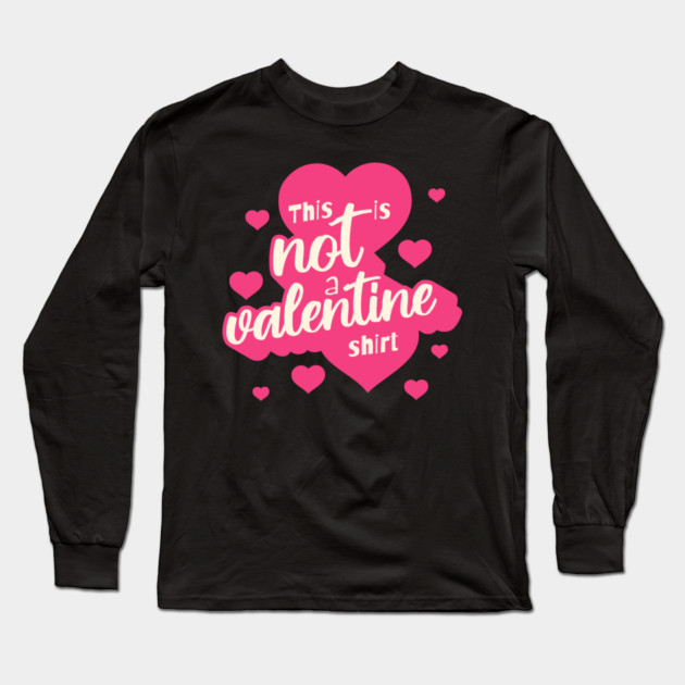 Not a Valentines Shirt Long Sleeve T-Shirt by TurnEffect