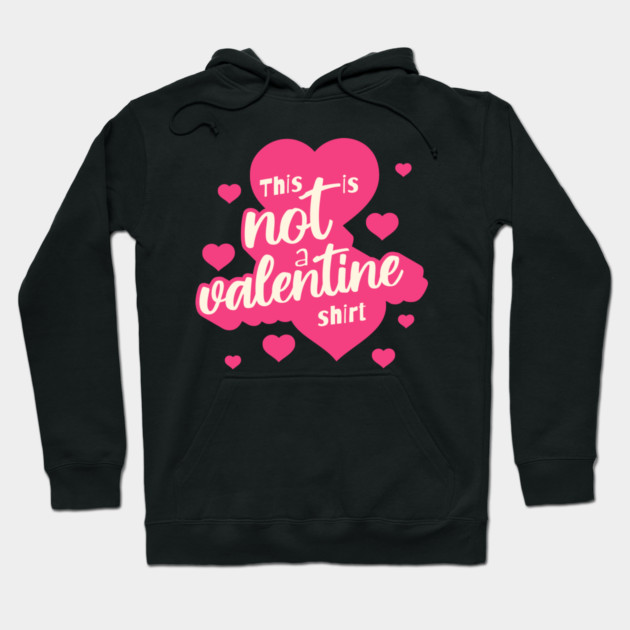 Not a Valentines Shirt Hoodie by TurnEffect