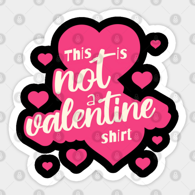 Not a Valentines Shirt Sticker by TurnEffect