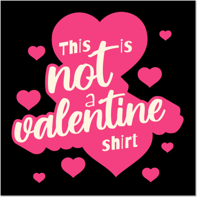 Not a Valentines Shirt Wall Art by TurnEffect