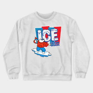 ICE Is For Losers Crewneck Sweatshirt