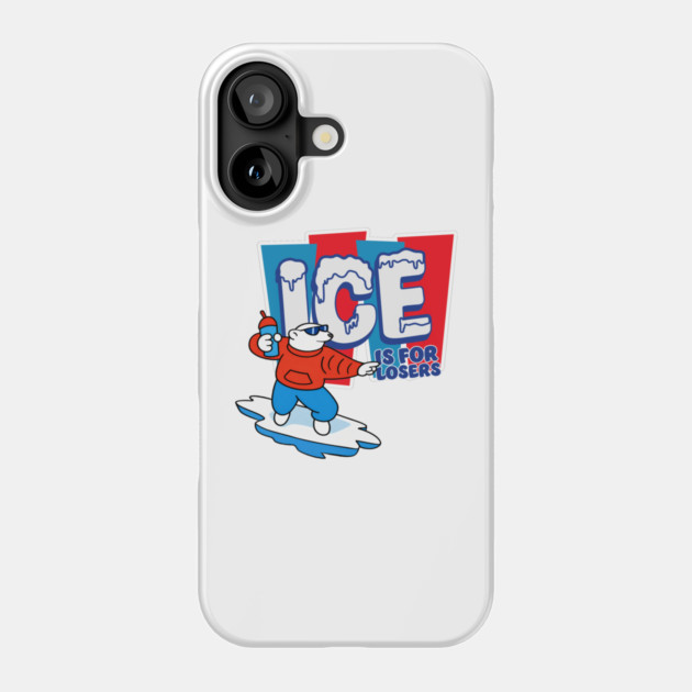 ICE Is For Losers Phone Case by Shit Post Hero
