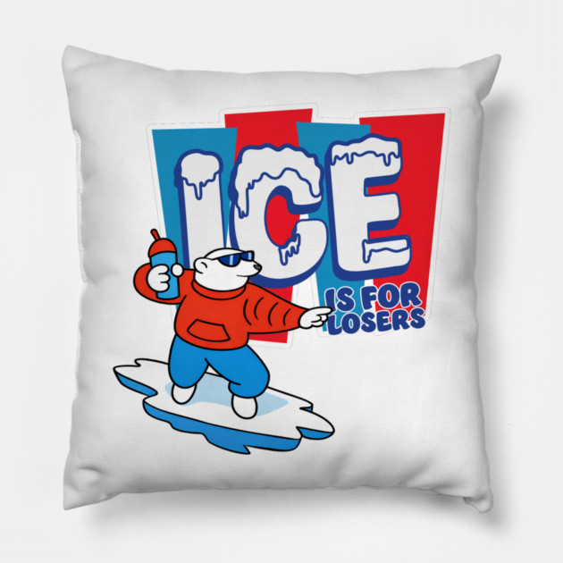 ICE Is For Losers Pillow by Shit Post Hero
