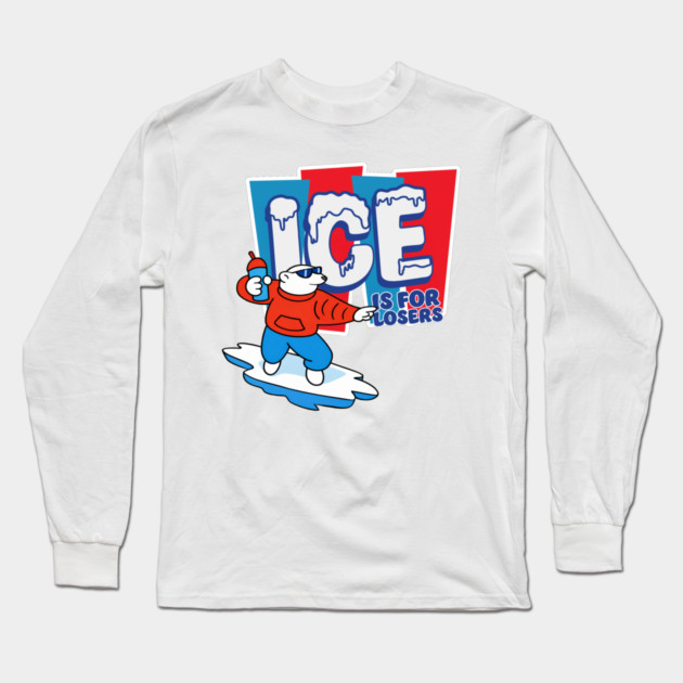 ICE Is For Losers Long Sleeve T-Shirt by Shit Post Hero