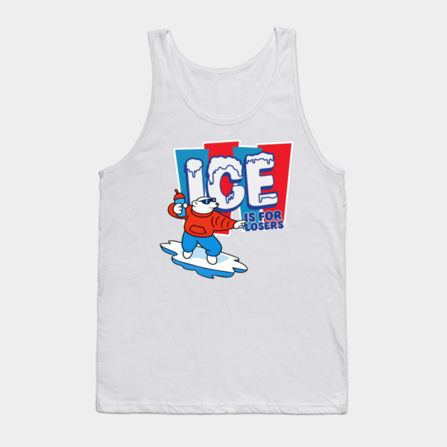 ICE Is For Losers Tank Top by Shit Post Hero