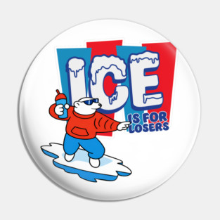 ICE Is For Losers Pin
