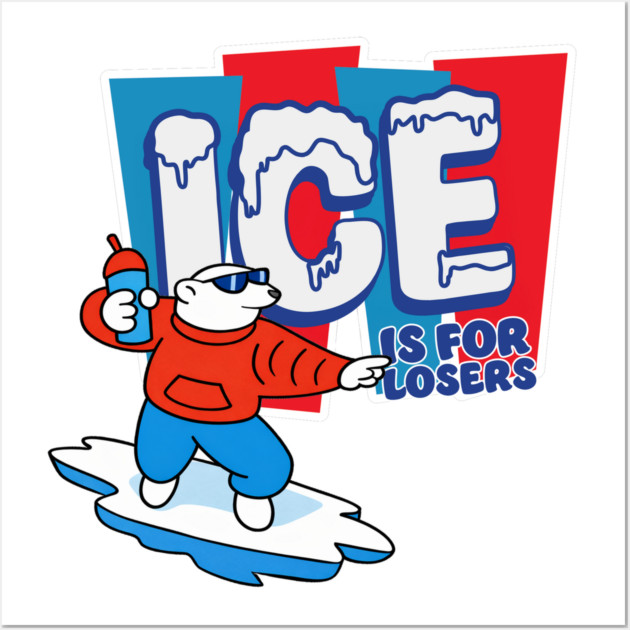 ICE Is For Losers Wall Art by Shit Post Hero