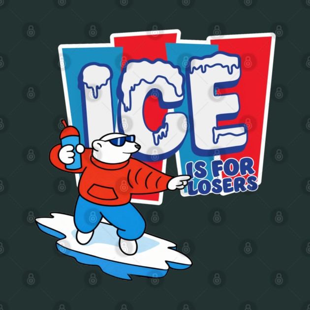 ICE Is For Losers by Shit Post Hero