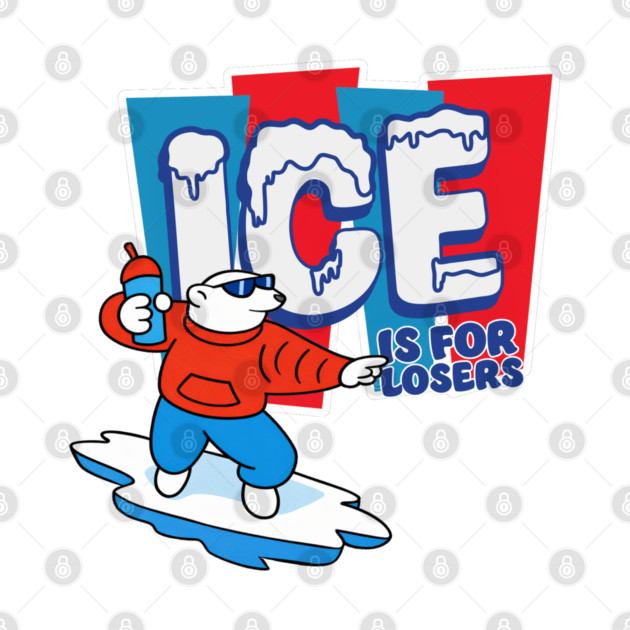 ICE Is For Losers by Shit Post Hero