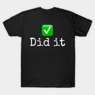 Did it T-Shirt