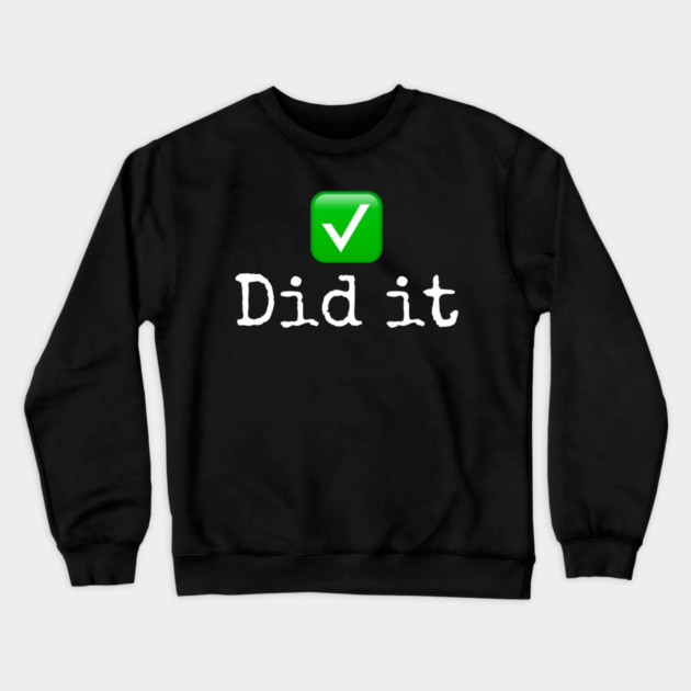 Did it Crewneck Sweatshirt by Lou Johnson