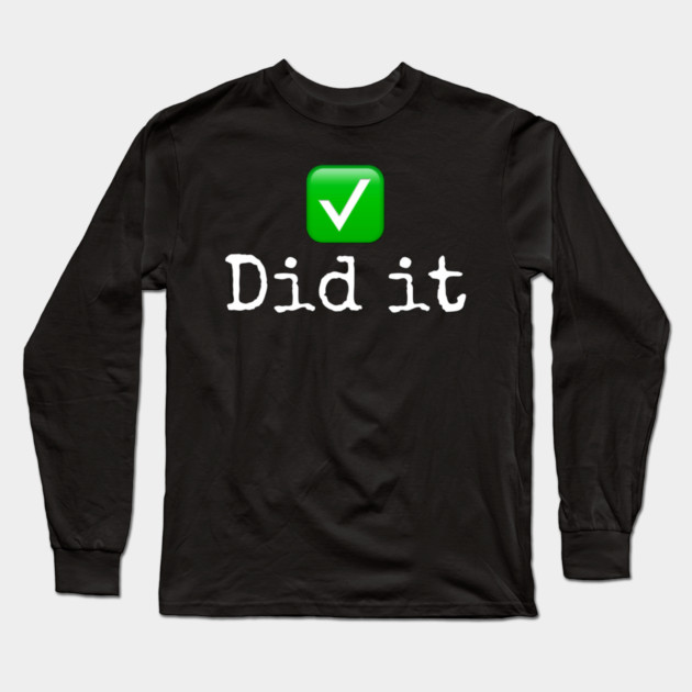 Did it Long Sleeve T-Shirt by Lou Johnson