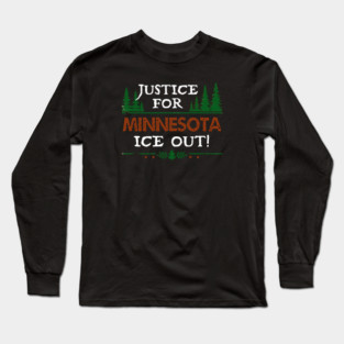 Justice For Minnesota — ICE Out! Long Sleeve T-Shirt