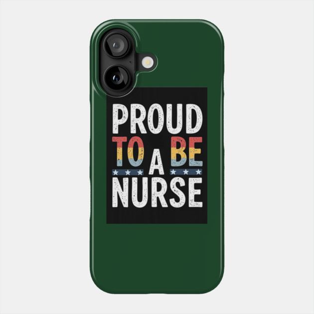 Proud To Be A Nurse Phone Case by dr_creative_designs