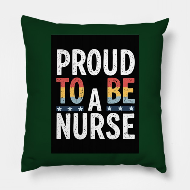 Proud To Be A Nurse Pillow by dr_creative_designs