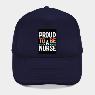 Proud To Be A Nurse Hat