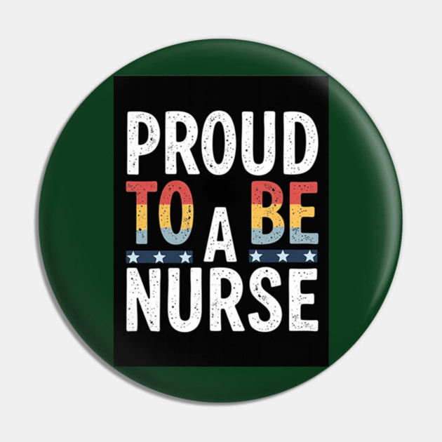 Proud To Be A Nurse Pin by dr_creative_designs