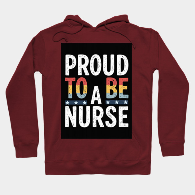 Proud To Be A Nurse Hoodie by dr_creative_designs