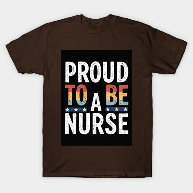 Proud To Be A Nurse T-Shirt by dr_creative_designs