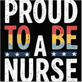 Proud To Be A Nurse Posters and Art