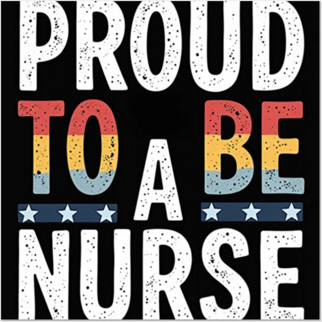 Proud To Be A Nurse Wall Art by dr_creative_designs